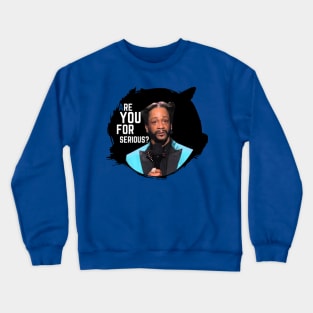 Katt Williams Are You For Serious Crewneck Sweatshirt